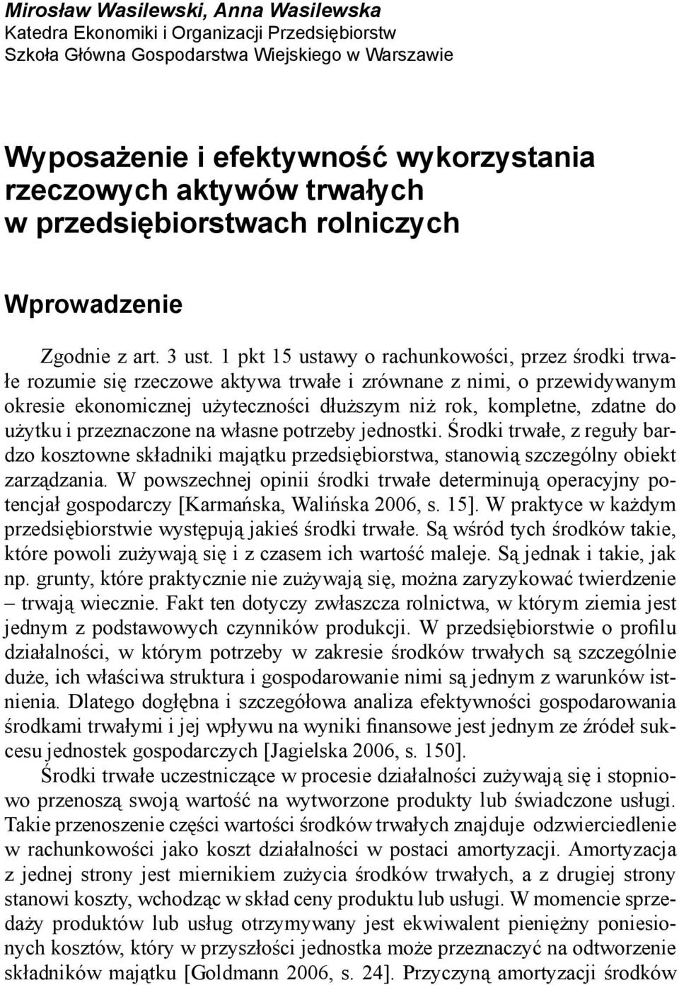 1 pkt 15 ustawy o rachunkowości, przez środki trwałe rozumie się rzeczowe aktywa trwałe i zrównane z nimi, o przewidywanym okresie ekonomicznej użyteczności dłuższym niż rok, kompletne, zdatne do