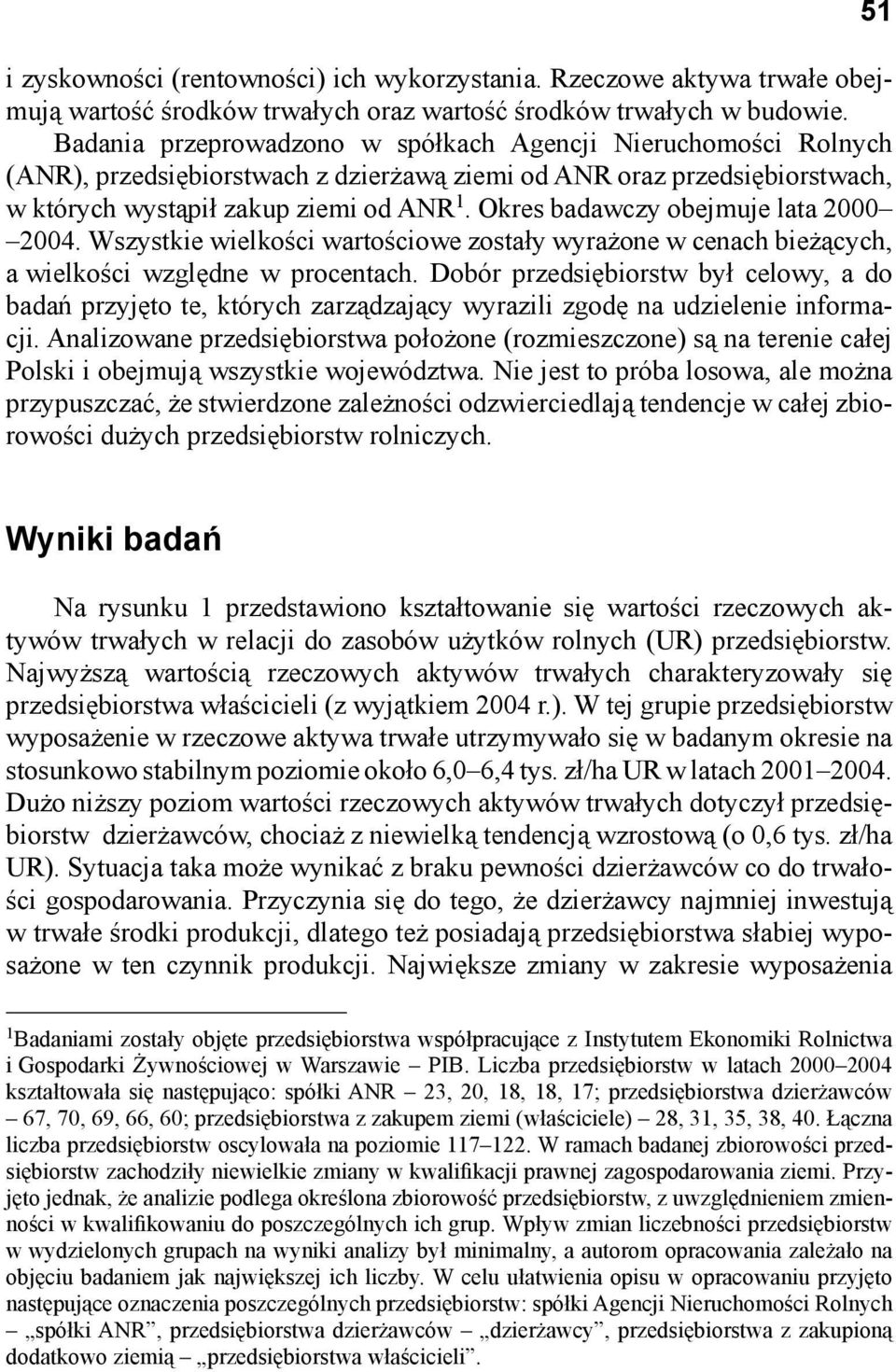 Okres badawczy obejmuje lata 2000 2004. Wszystkie wielkości wartościowe zostały wyrażone w cenach bieżących, a wielkości względne w procentach.