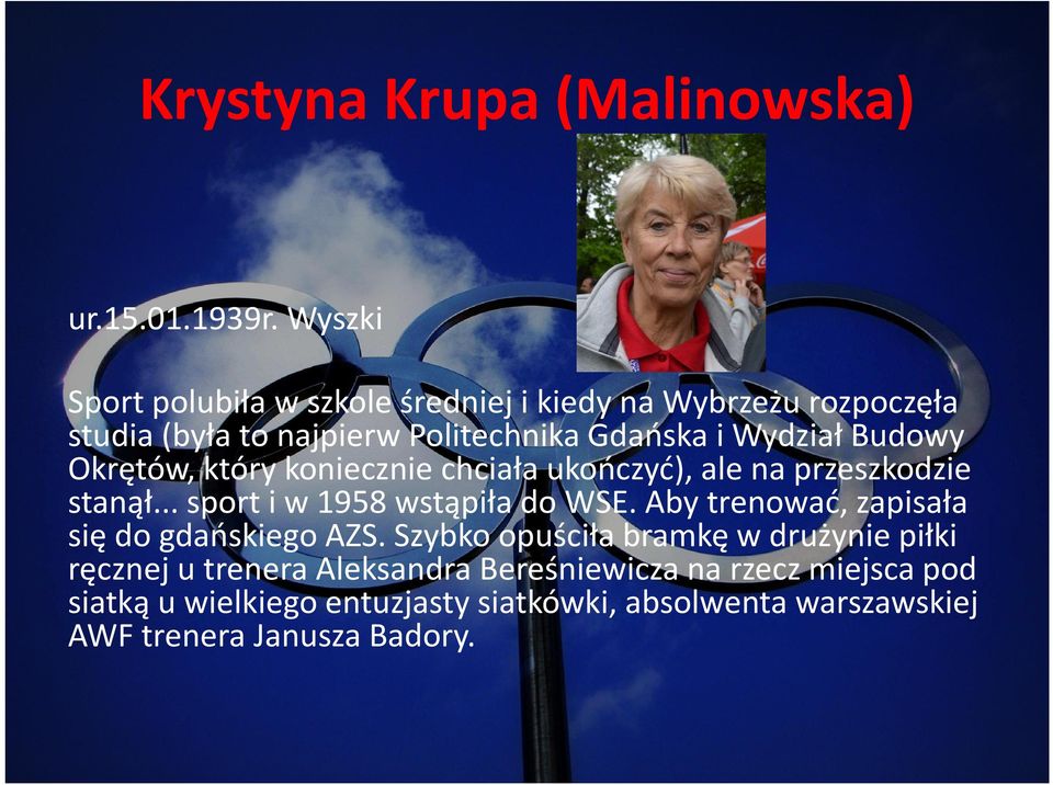 Budowy Okrętów, który koniecznie chciała ukończyć), ale na przeszkodzie stanął... sport i w 1958 wstąpiła do WSE.