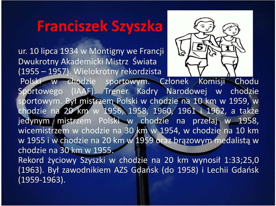 Był mistrzem Polski w chodzie na 10 km w 1959, w chodzie na 20 km w 1956, 1958, 1960, 1961 i 1962, a także jedynym mistrzem Polski w chodzie na przełaj w 1958,