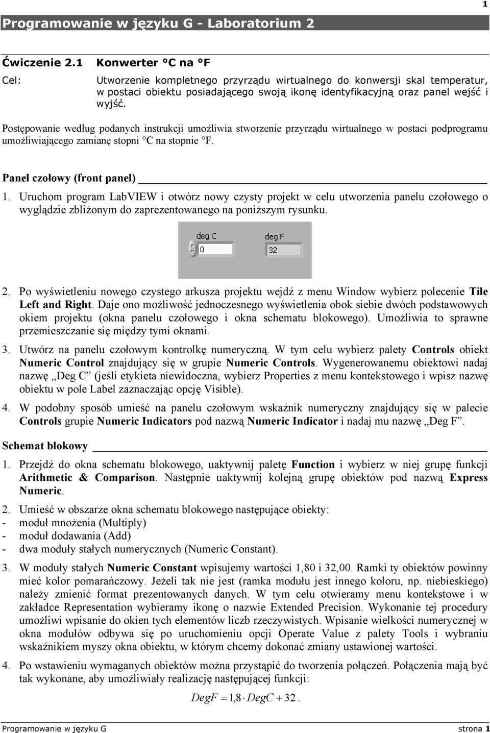 Postępowanie według podanych instrukcji umożliwia stworzenie przyrządu wirtualnego w postaci podprogramu umożliwiającego zamianę stopni C na stopnie F. Panel czołowy (front panel) 1.