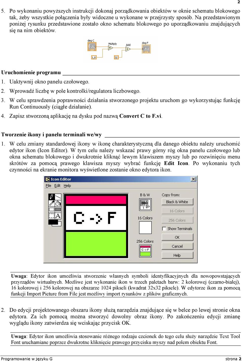 3. W celu sprawdzenia poprawności działania stworzonego projektu uruchom go wykorzystując funkcję Run Continuously (ciągłe działanie). 4. Zapisz stworzoną aplikację na dysku pod nazwą Convert C to F.