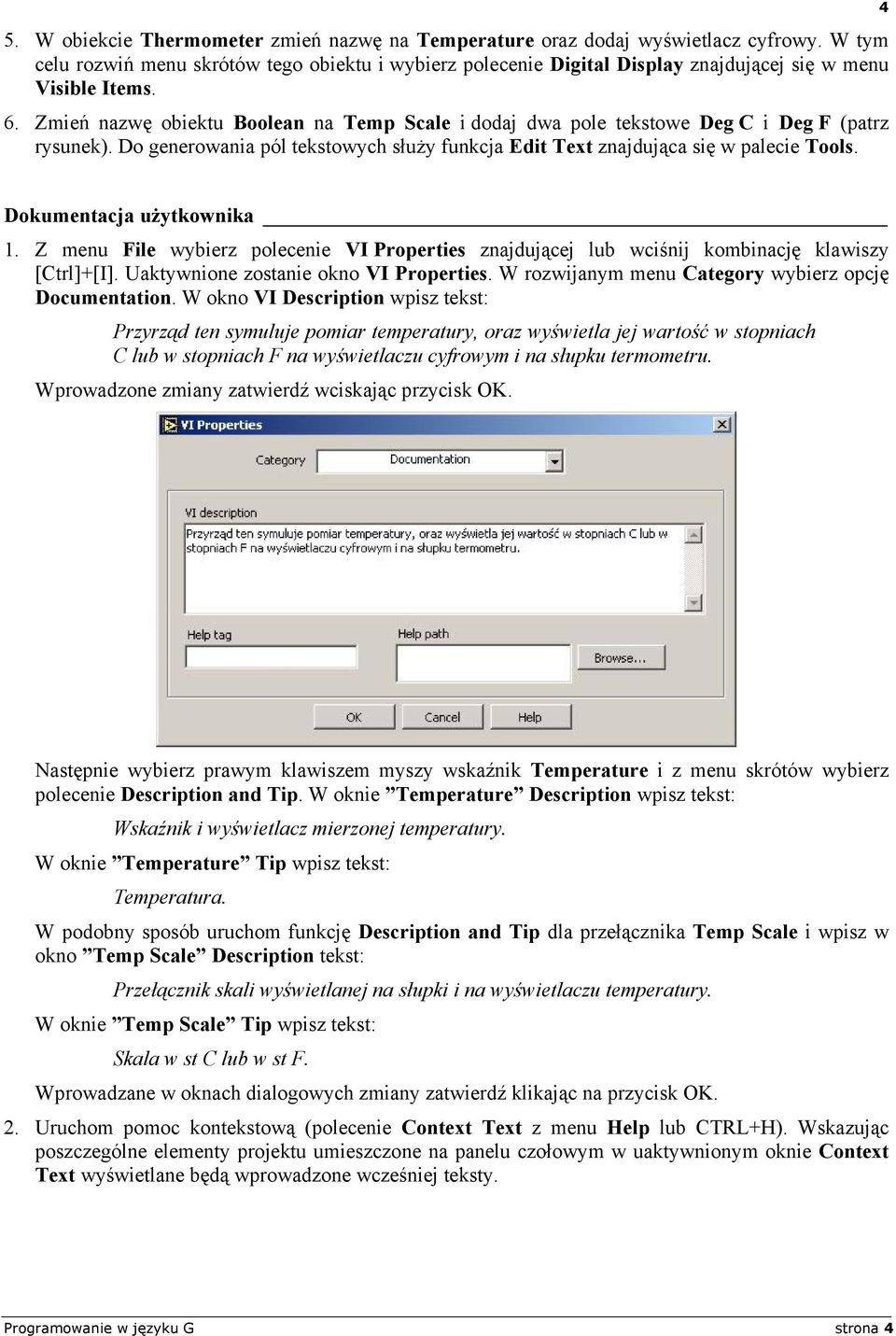 Zmień nazwę obiektu Boolean na Temp Scale i dodaj dwa pole tekstowe Deg C i Deg F (patrz rysunek). Do generowania pól tekstowych służy funkcja Edit Text znajdująca się w palecie Tools.