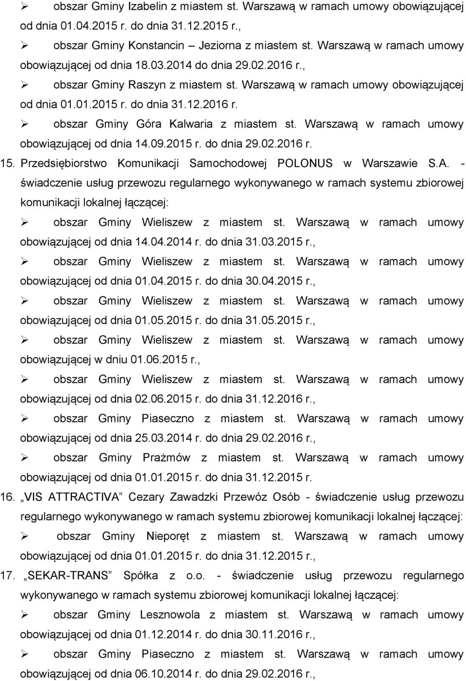 Warszawą w ramach umowy obowiązującej od dnia 14.09.2015 r. do dnia 29.02.2016 r. 15. Przedsiębiorstwo Komunikacji Samochodowej POLONUS w Warszawie S.A.