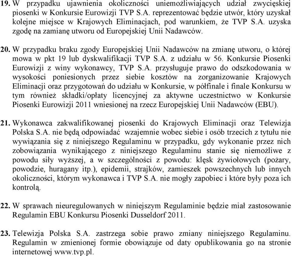 W przypadku braku zgody Europejskiej Unii Nadawców na zmianę utworu, o której mowa w pkt 19 lub dyskwalifikacji TVP S.A.