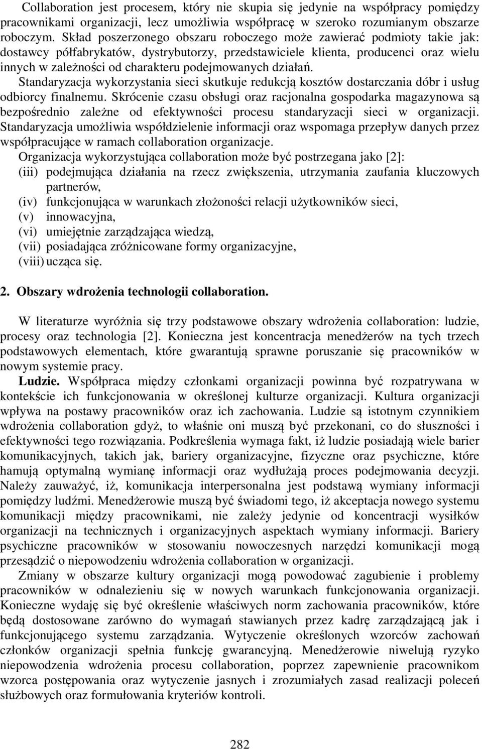 podejmowanych działań. Standaryzacja wykorzystania sieci skutkuje redukcją kosztów dostarczania dóbr i usług odbiorcy finalnemu.