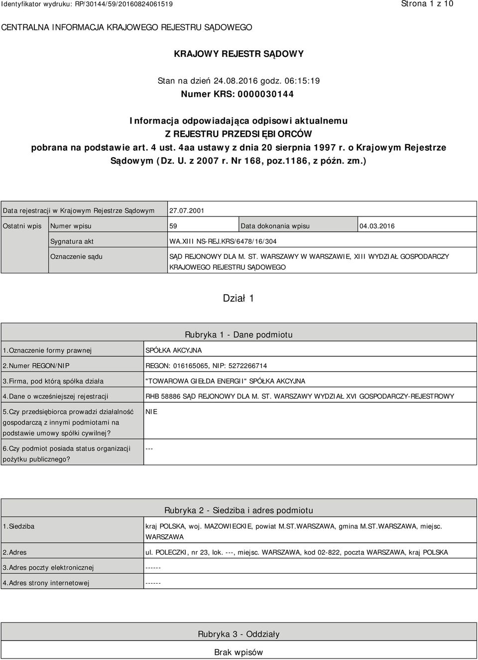 o Krajowym Rejestrze Sądowym (Dz. U. z 2007 r. Nr 168, poz.1186, z późn. zm.) Data rejestracji w Krajowym Rejestrze Sądowym 27.07.2001 Ostatni wpis Numer wpisu 59 Data dokonania wpisu 04.03.