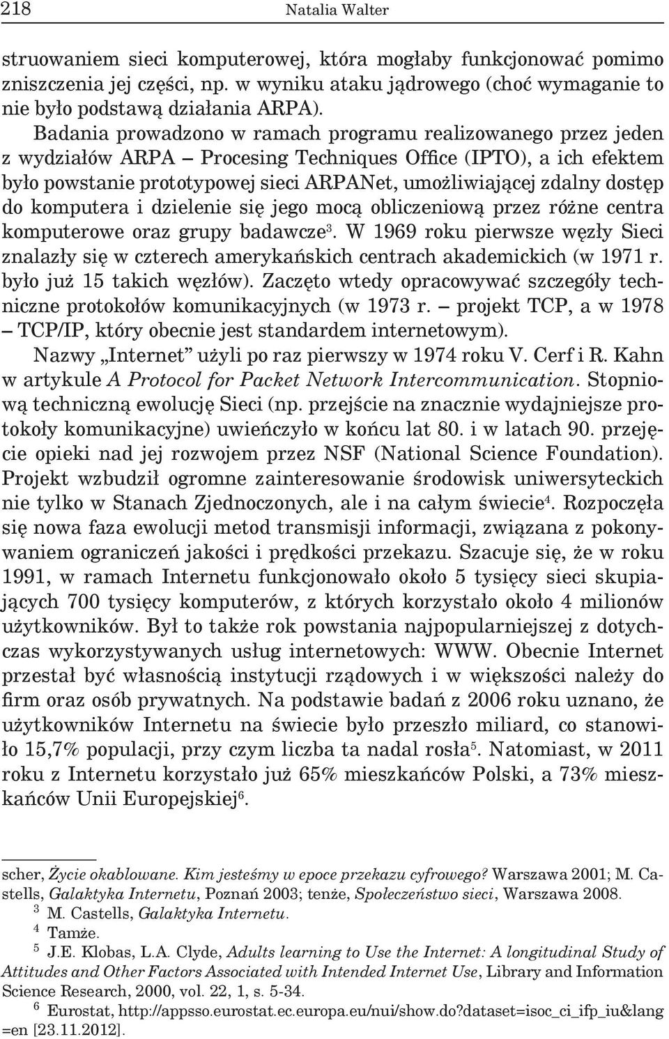 dostęp do komputera i dzielenie się jego mocą obliczeniową przez różne centra komputerowe oraz grupy badawcze 3.