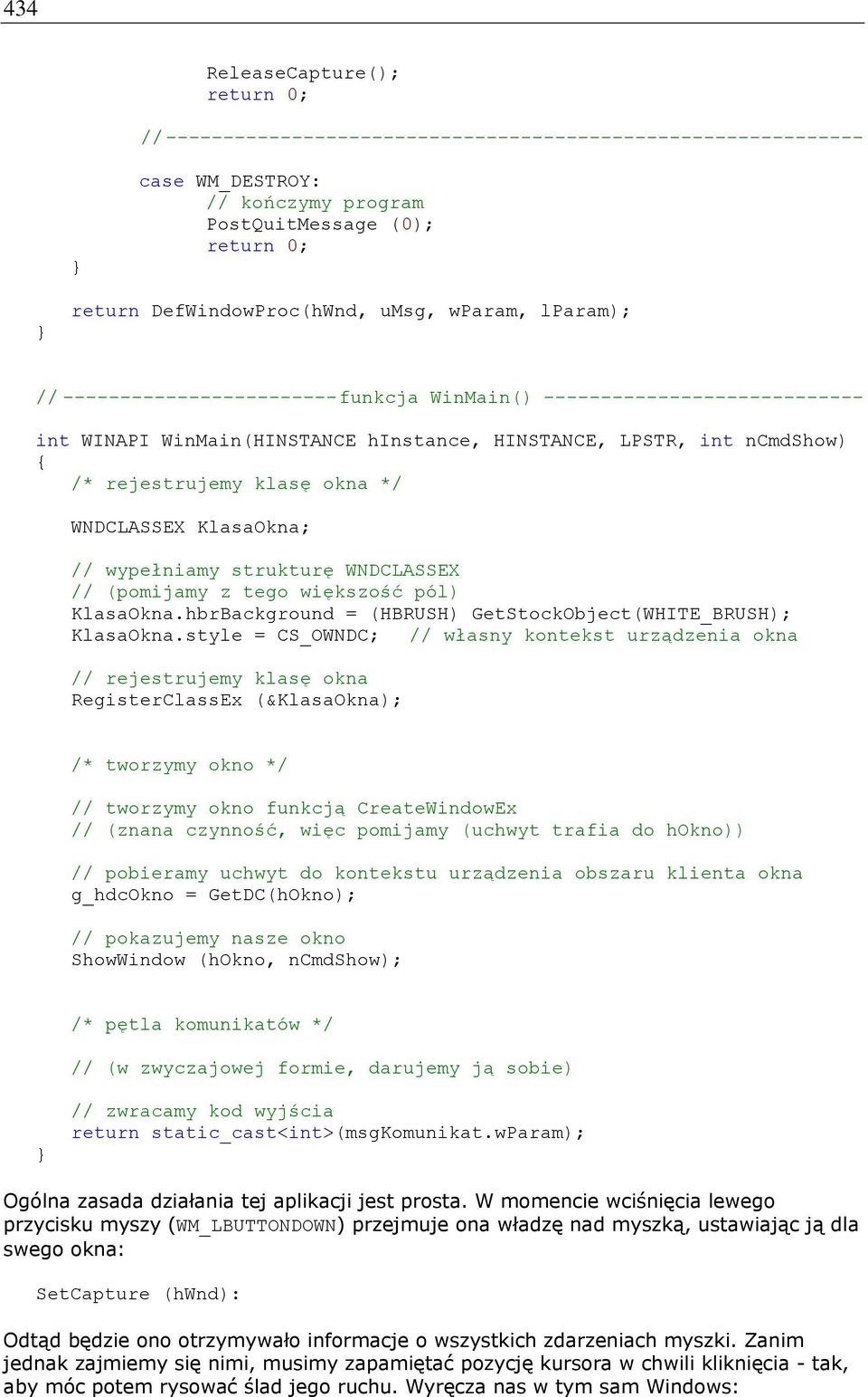 */ WNDCLASSEX KlasaOkna; // wypełniamy strukturę WNDCLASSEX // (pomijamy z tego większość pól) KlasaOkna.hbrBackground = (HBRUSH) GetStockObject(WHITE_BRUSH); KlasaOkna.