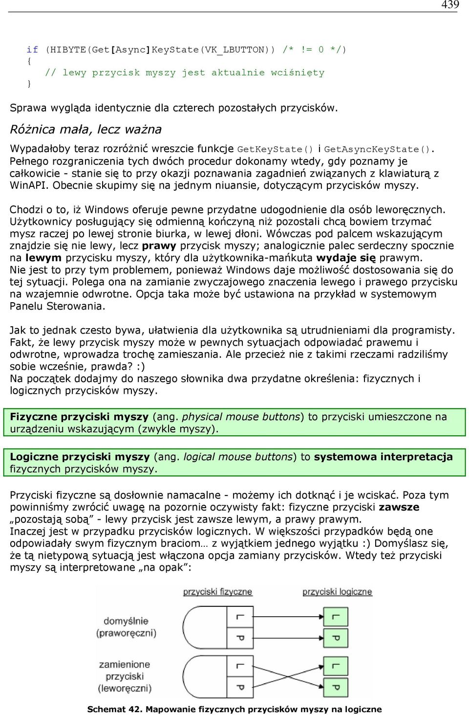 Pełnego rozgraniczenia tych dwóch procedur dokonamy wtedy, gdy poznamy je całkowicie - stanie się to przy okazji poznawania zagadnień związanych z klawiaturą z WinAPI.