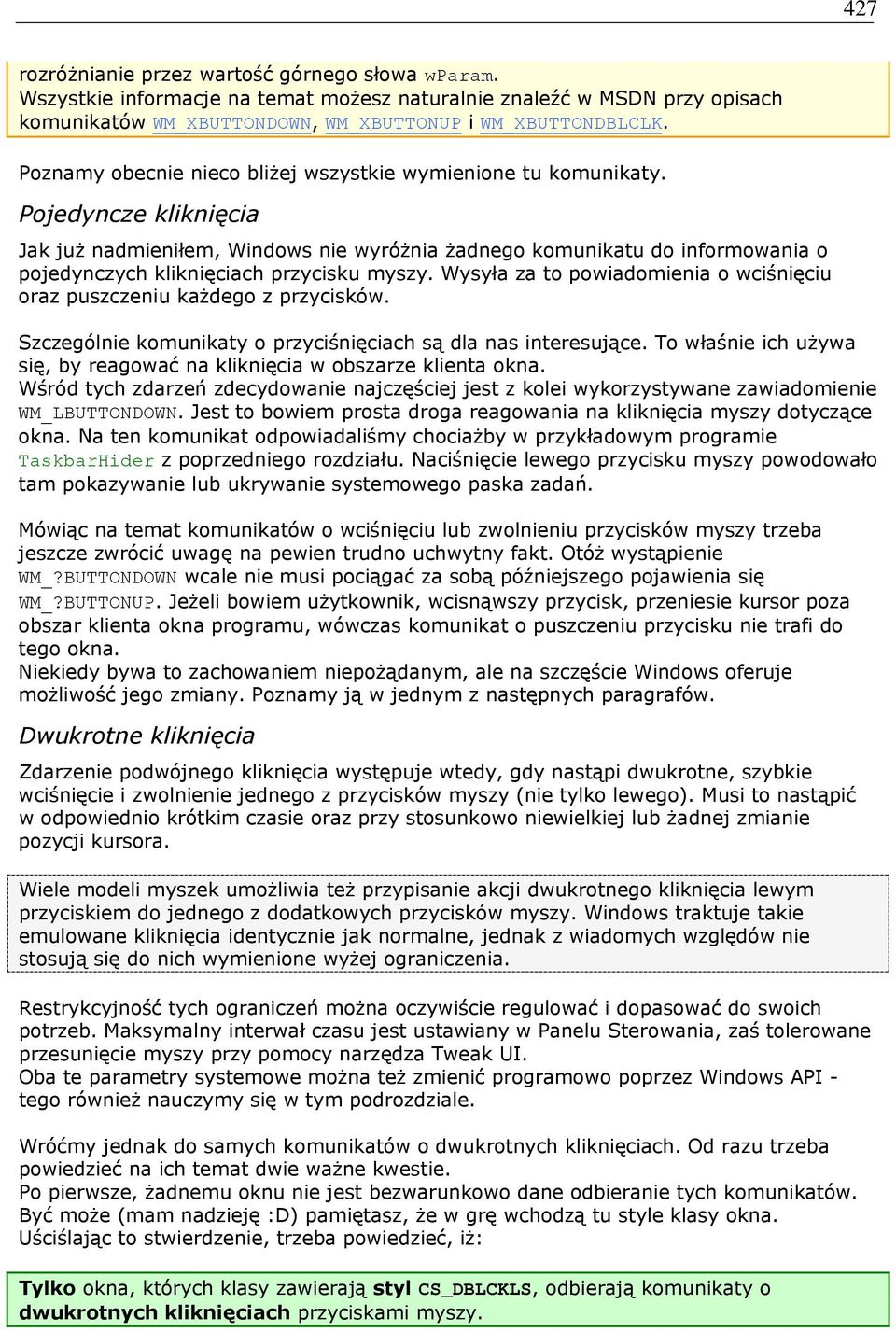 Pojedyncze kliknięcia Jak już nadmieniłem, Windows nie wyróżnia żadnego komunikatu do informowania o pojedynczych kliknięciach przycisku myszy.