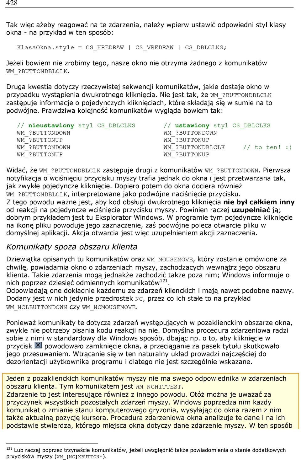 Druga kwestia dotyczy rzeczywistej sekwencji komunikatów, jakie dostaje okno w przypadku wystąpienia dwukrotnego kliknięcia. Nie jest tak, że WM_?