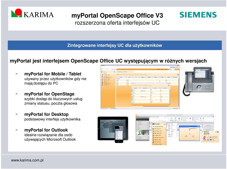 gdy nie mają dostępu do PC myportal for OpenStage szybki dostęp do kluczowych usług zmiany statusu, poczta głosowa