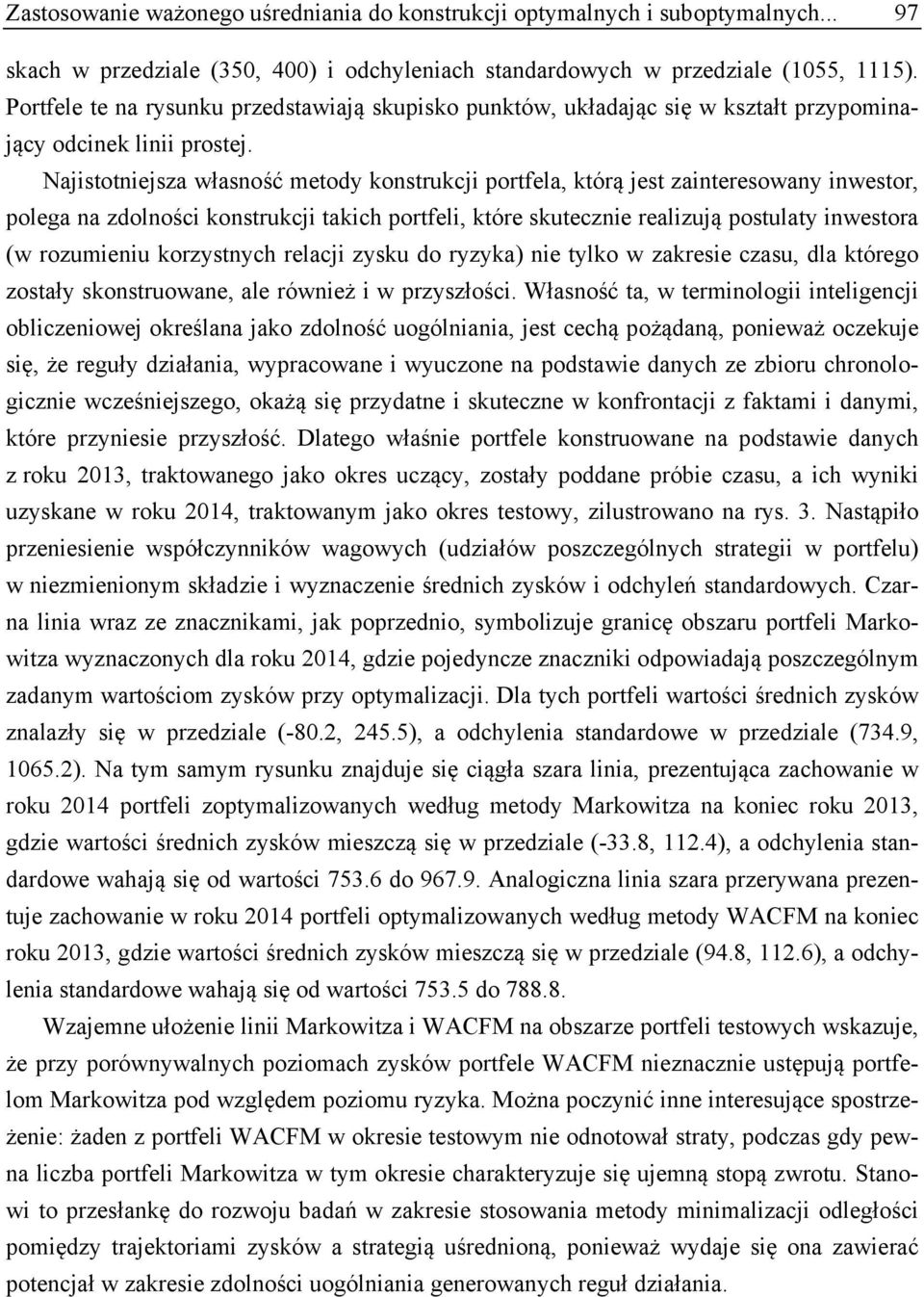 Najstotnejsza własność metody konstrukcj portfela, którą jest zanteresowany nwestor, polega na zdolnośc konstrukcj takch portfel, które skuteczne realzują postulaty nwestora (w rozumenu korzystnych