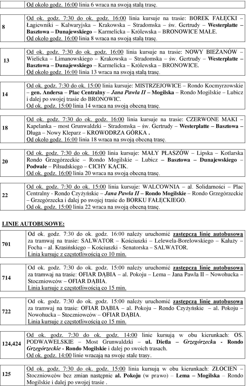 Gertrudy Westerplatte Basztowa Dunajewskiego Karmelicka Królewska BRONOWICE. Od około godz. 16:00 linia 13 wraca na swoją stałą trasę. Od ok. godz. 7:30 do ok.