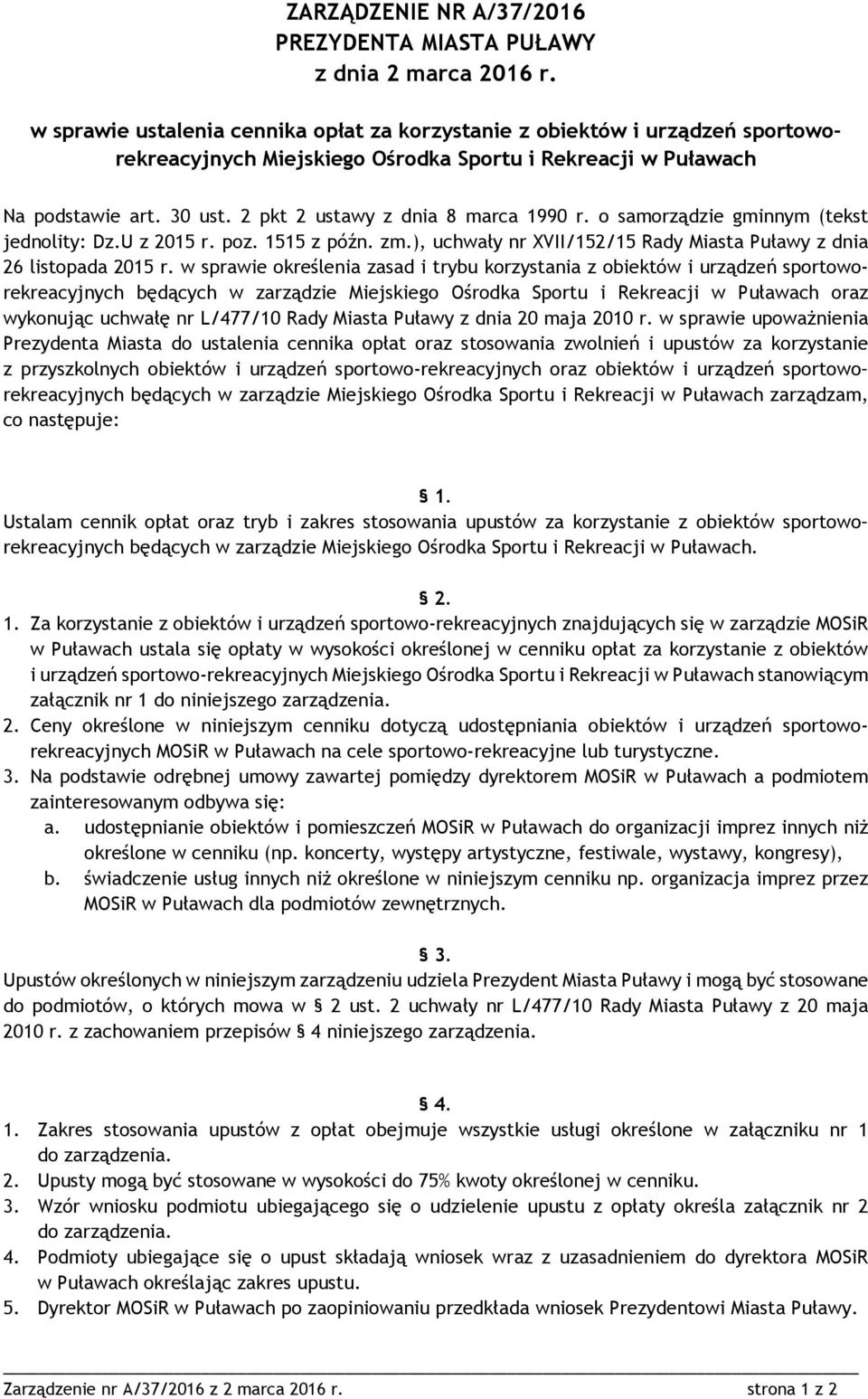 2 pkt 2 ustawy z dnia 8 marca 1990 r. o samorządzie gminnym (tekst jednolity: Dz.U z 2015 r. poz. 1515 z późn. zm.), uchwały nr XVII/152/15 Rady Miasta Puławy z dnia 26 listopada 2015 r.