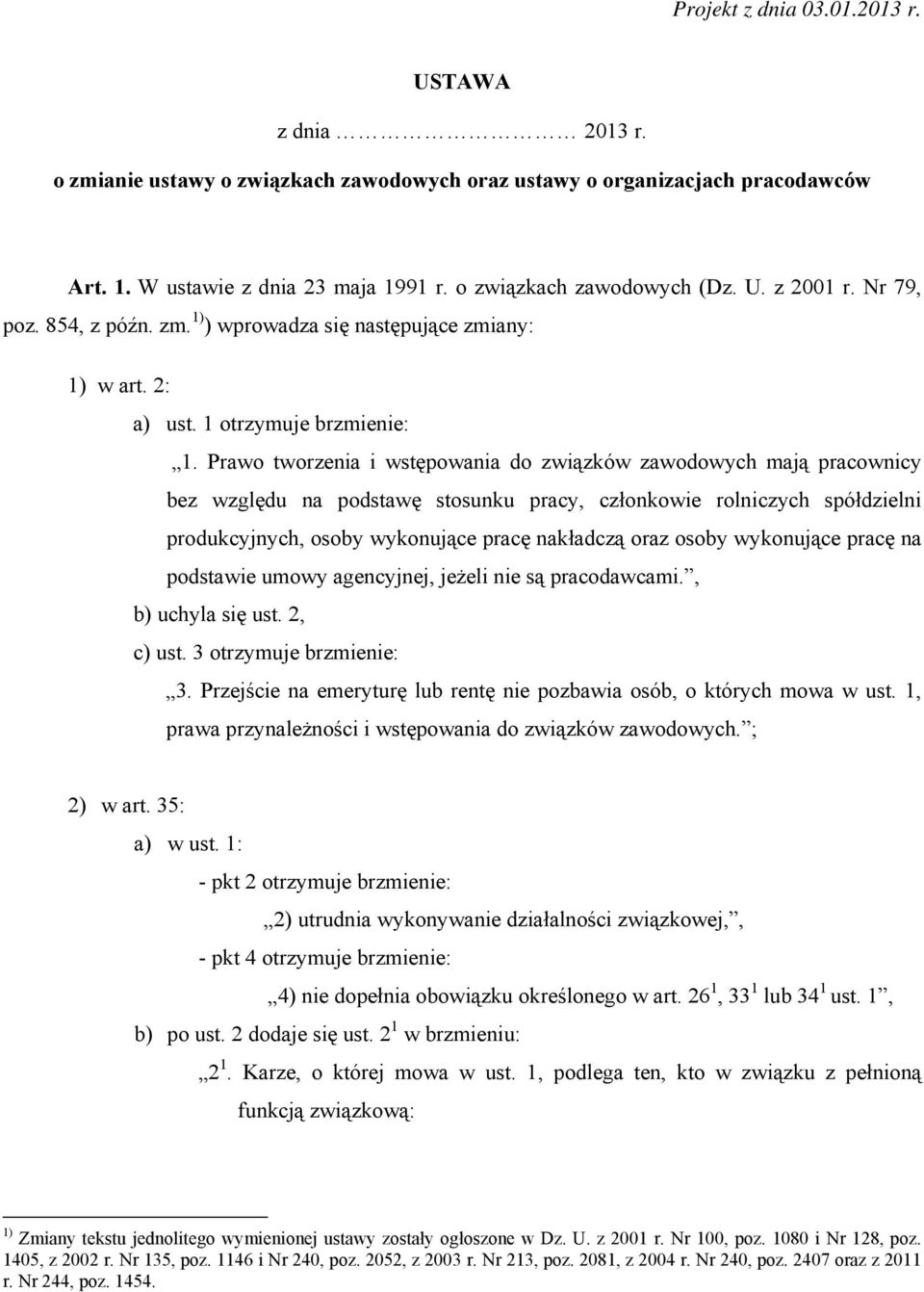 Prawo tworzenia i wstępowania do związków zawodowych mają pracownicy bez względu na podstawę stosunku pracy, członkowie rolniczych spółdzielni produkcyjnych, osoby wykonujące pracę nakładczą oraz