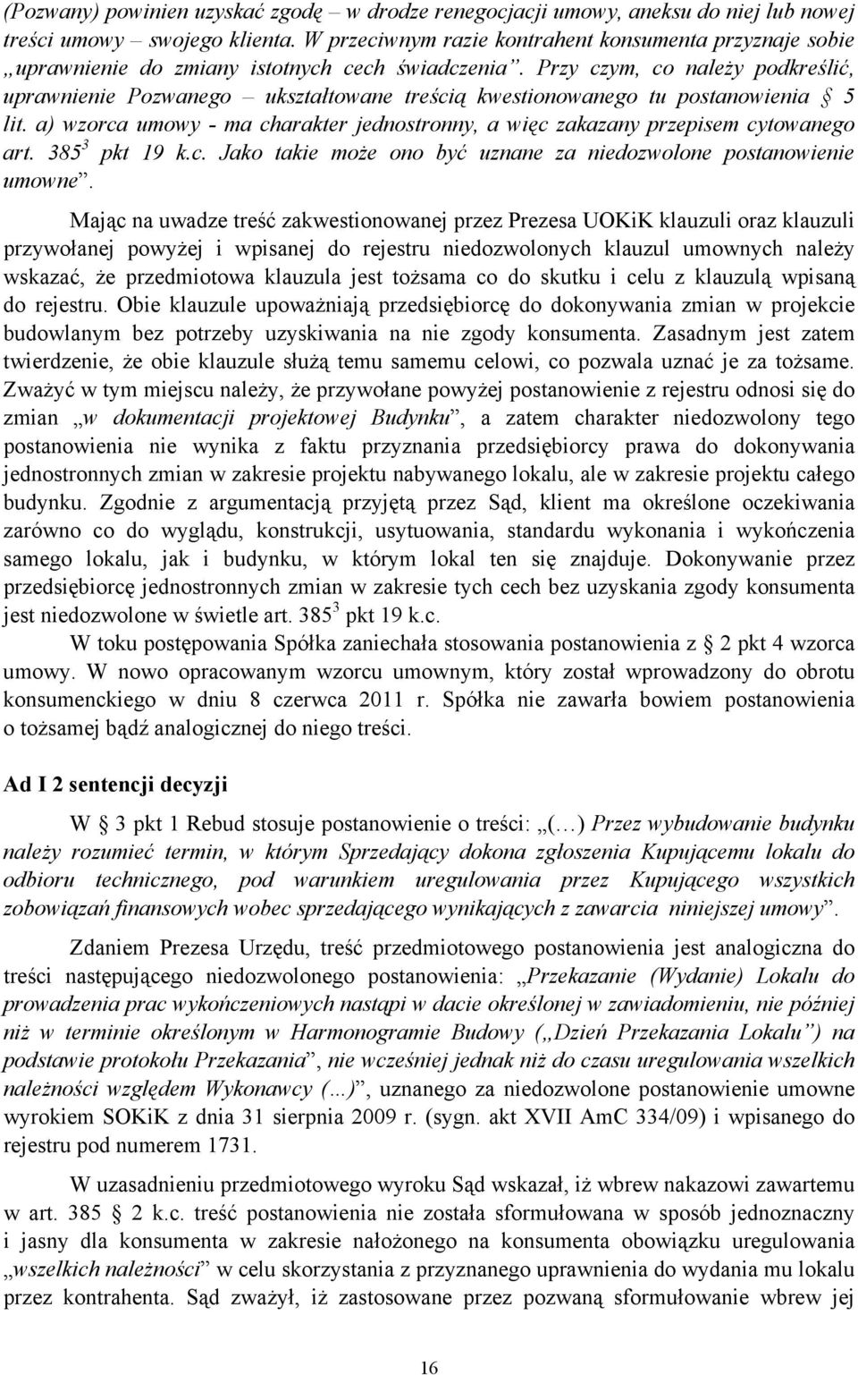 Przy czym, co należy podkreślić, uprawnienie Pozwanego ukształtowane treścią kwestionowanego tu postanowienia 5 lit.