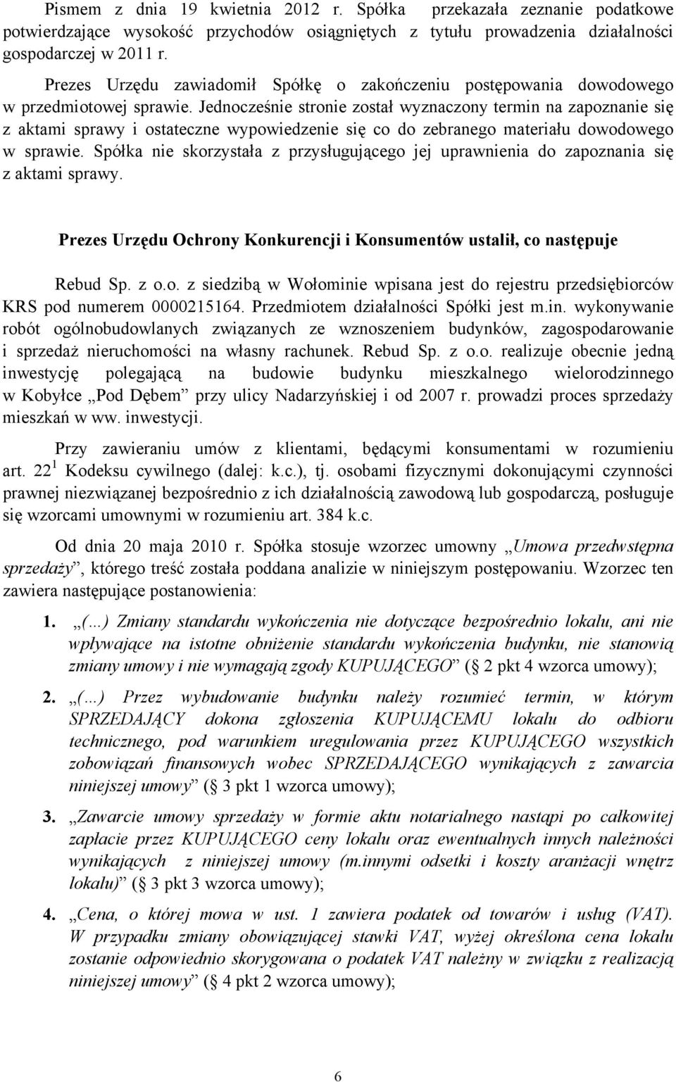 Jednocześnie stronie został wyznaczony termin na zapoznanie się z aktami sprawy i ostateczne wypowiedzenie się co do zebranego materiału dowodowego w sprawie.