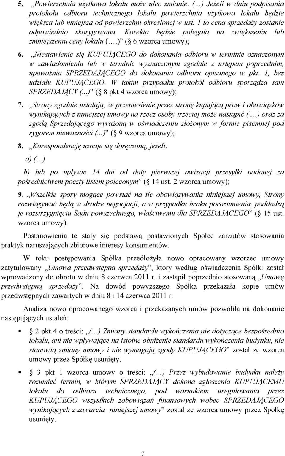 1 to cena sprzedaży zostanie odpowiednio skorygowana. Korekta będzie polegała na zwiększeniu lub zmniejszeniu ceny lokalu (.) ( 6 wzorca umowy); 6.