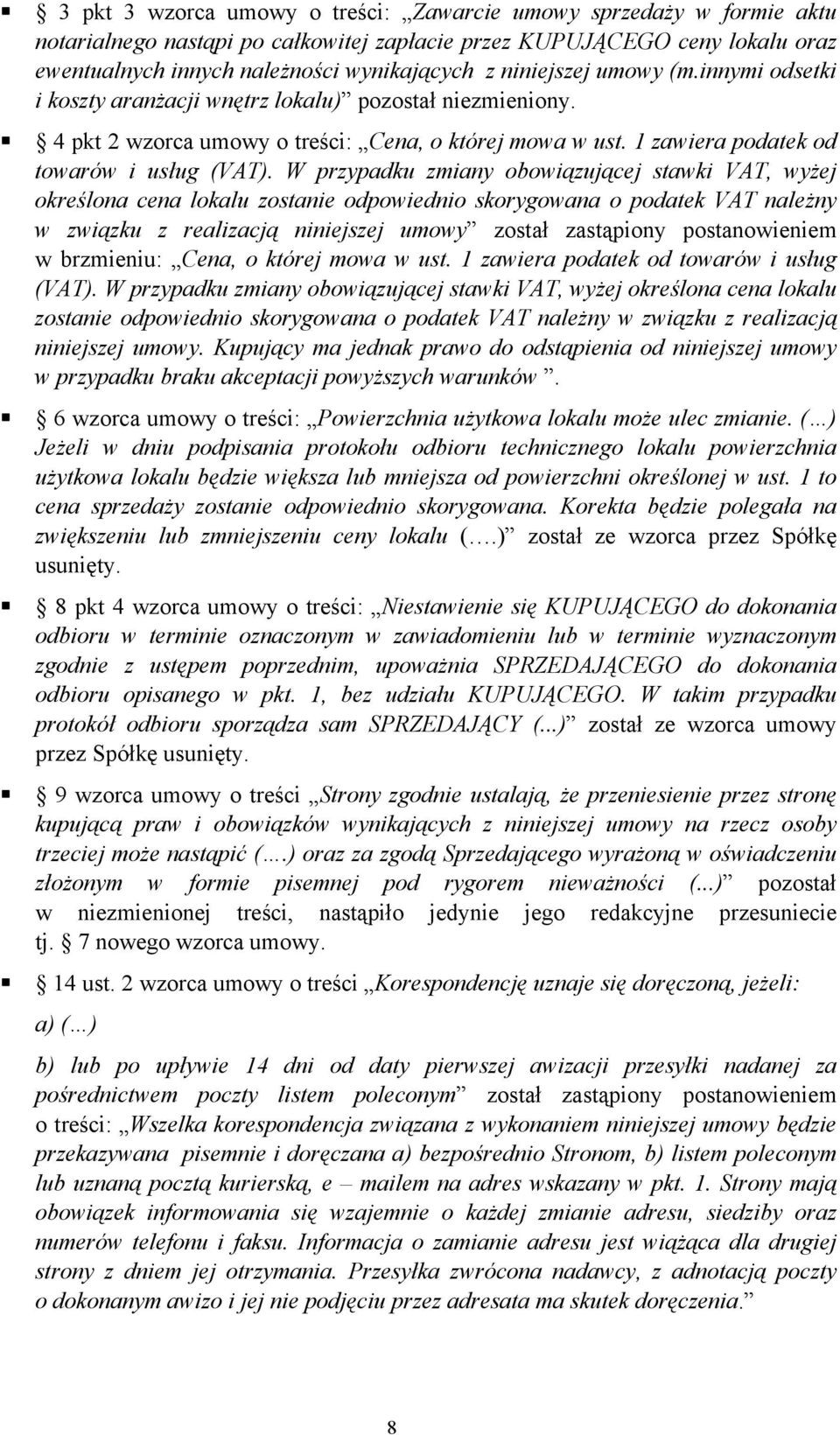 W przypadku zmiany obowiązującej stawki VAT, wyżej określona cena lokalu zostanie odpowiednio skorygowana o podatek VAT należny w związku z realizacją niniejszej umowy został zastąpiony