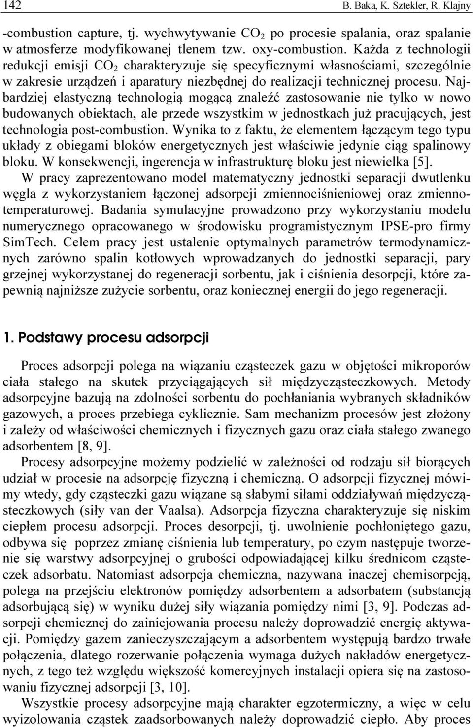 Najbardziej elastyczną technologią mogącą znaleźć zastosowanie nie tylko w nowo budowanych obiektach, ale przede wszystkim w jednostkach już pracujących, jest technologia post-combustion.