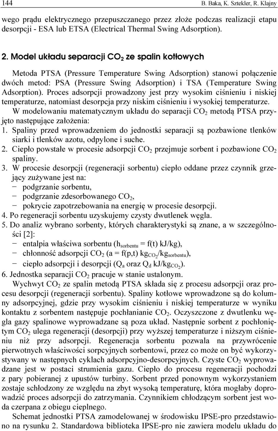 Adsorption). Proces adsorpcji prowadzony jest przy wysokim ciśnieniu i niskiej temperaturze, natomiast desorpcja przy niskim ciśnieniu i wysokiej temperaturze.