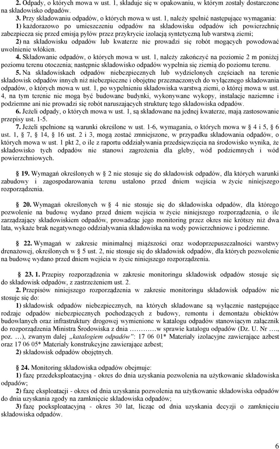 warstwą ziemi; 2) na składowisku odpadów lub kwaterze nie prowadzi się robót mogących powodować uwolnienie włókien. 4. Składowanie odpadów, o których mowa w ust.