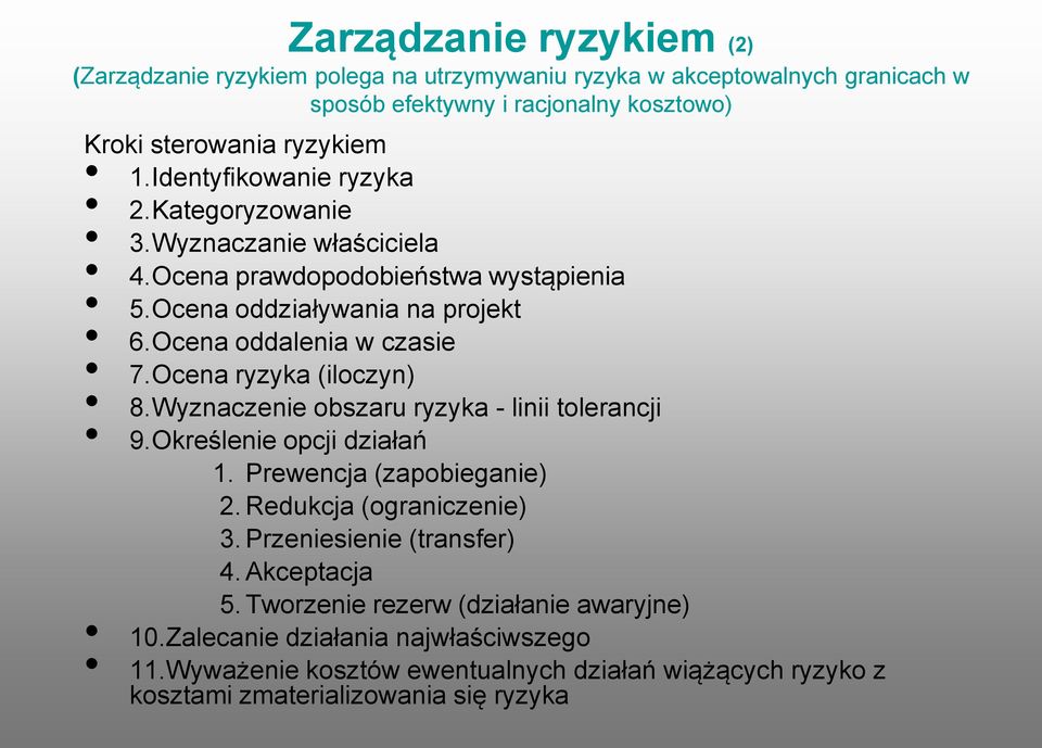 Ocena ryzyka (iloczyn) 8. Wyznaczenie obszaru ryzyka - linii tolerancji 9. Określenie opcji działań 1. Prewencja (zapobieganie) 2. Redukcja (ograniczenie) 3.