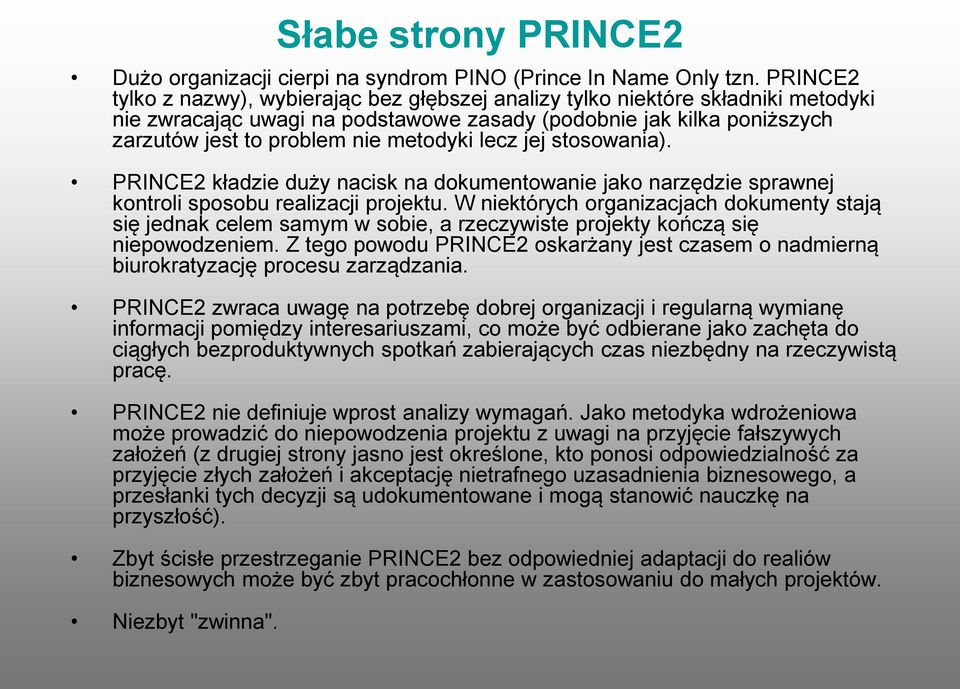 lecz jej stosowania). PRINCE2 kładzie duży nacisk na dokumentowanie jako narzędzie sprawnej kontroli sposobu realizacji projektu.