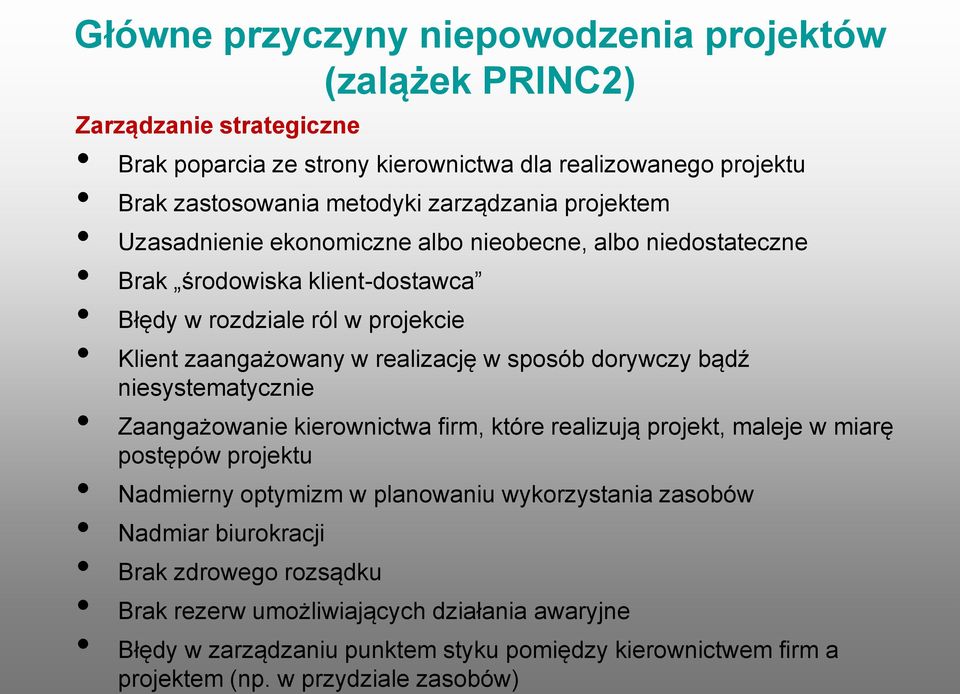 w sposób dorywczy bądź niesystematycznie Zaangażowanie kierownictwa firm, które realizują projekt, maleje w miarę postępów projektu Nadmierny optymizm w planowaniu wykorzystania