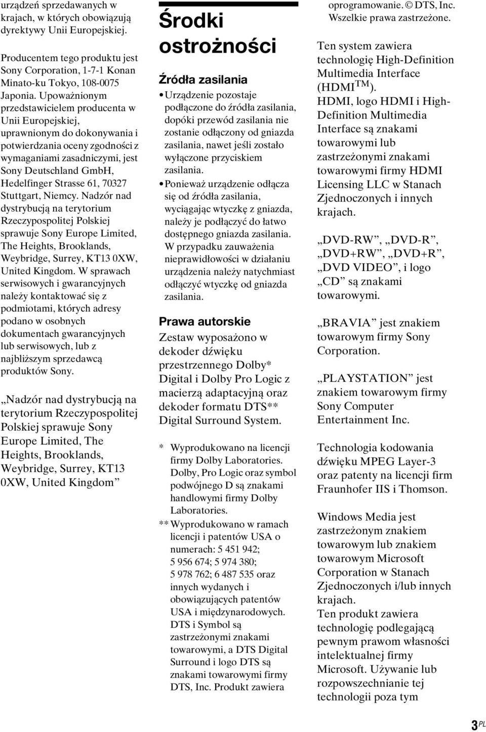 61, 70327 Stuttgart, Niemcy. Nadzór nad dystrybucją na terytorium Rzeczypospolitej Polskiej sprawuje Sony Europe Limited, The Heights, Brooklands, Weybridge, Surrey, KT13 0XW, United Kingdom.