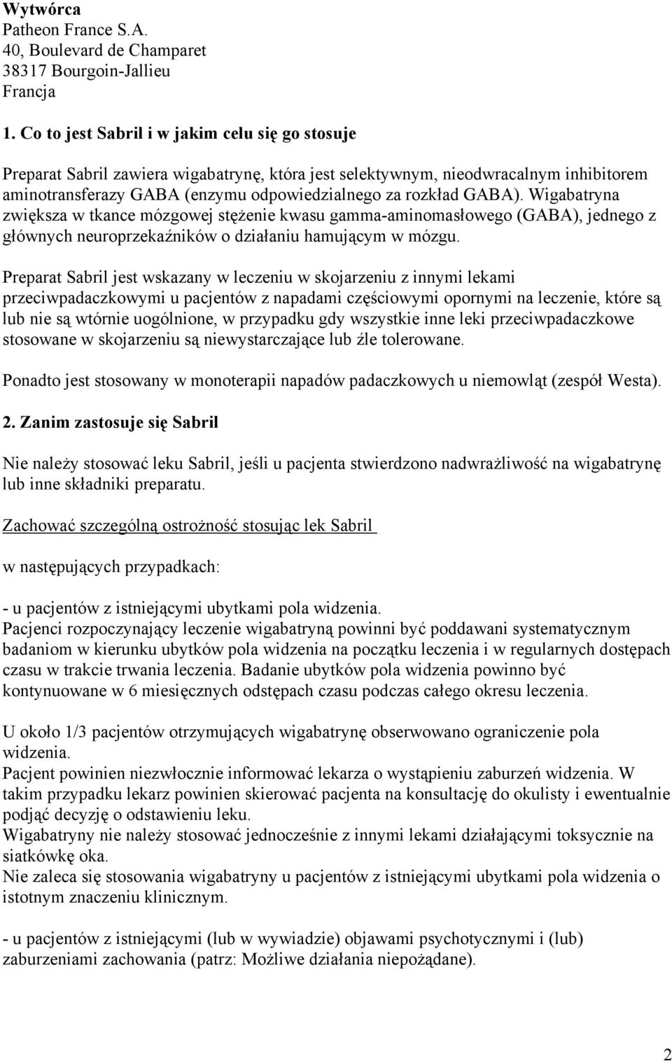 Wigabatryna zwiększa w tkance mózgowej stężenie kwasu gamma-aminomasłowego (GABA), jednego z głównych neuroprzekaźników o działaniu hamującym w mózgu.