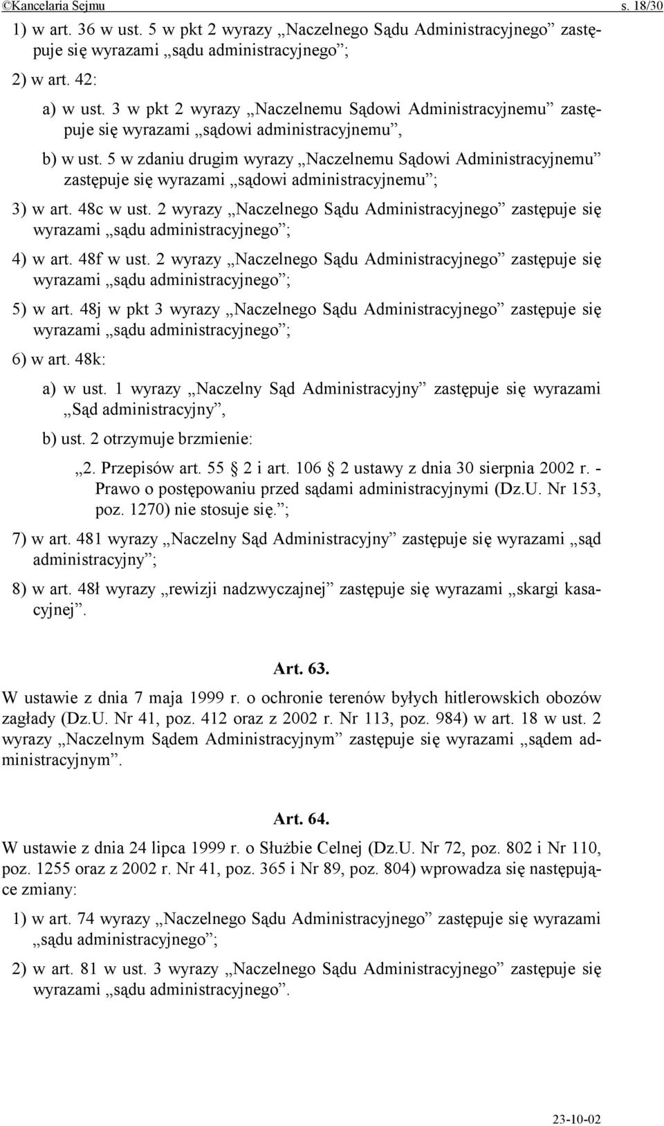 5 w zdaniu drugim wyrazy Naczelnemu Sądowi Administracyjnemu zastępuje się wyrazami sądowi administracyjnemu ; 3) w art. 48c w ust. 2 wyrazy Naczelnego Sądu Administracyjnego zastępuje się 4) w art.