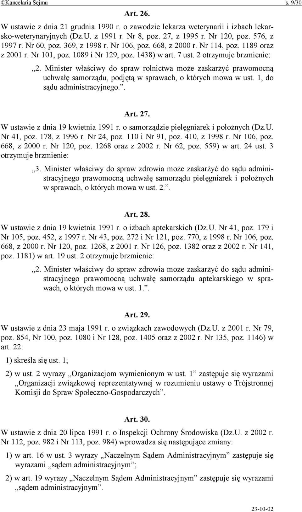 Minister właściwy do spraw rolnictwa może zaskarżyć prawomocną uchwałę samorządu, podjętą w sprawach, o których mowa w ust. 1, do sądu administracyjnego.. Art. 27. W ustawie z dnia 19 kwietnia 1991 r.