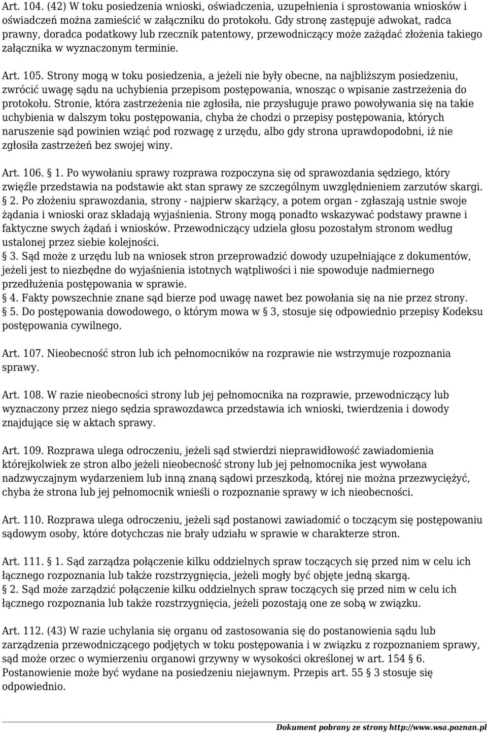 Strony mogą w toku posiedzenia, a jeżeli nie były obecne, na najbliższym posiedzeniu, zwrócić uwagę sądu na uchybienia przepisom postępowania, wnosząc o wpisanie zastrzeżenia do protokołu.