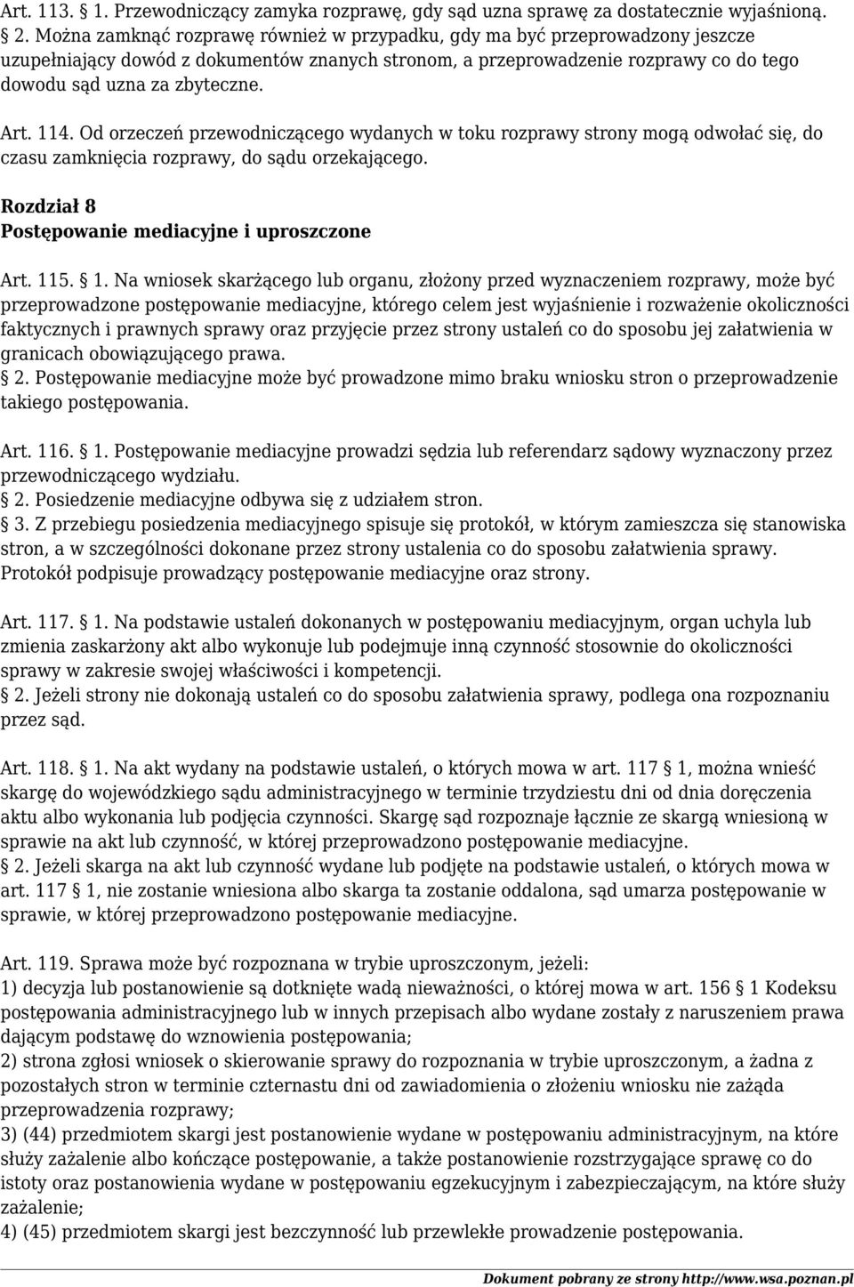 114. Od orzeczeń przewodniczącego wydanych w toku rozprawy strony mogą odwołać się, do czasu zamknięcia rozprawy, do sądu orzekającego. Rozdział 8 Postępowanie mediacyjne i uproszczone Art. 11