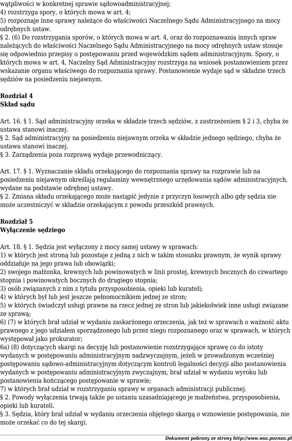 4, oraz do rozpoznawania innych spraw należących do właściwości Naczelnego Sądu Administracyjnego na mocy odrębnych ustaw stosuje się odpowiednio przepisy o postępowaniu przed wojewódzkim sądem