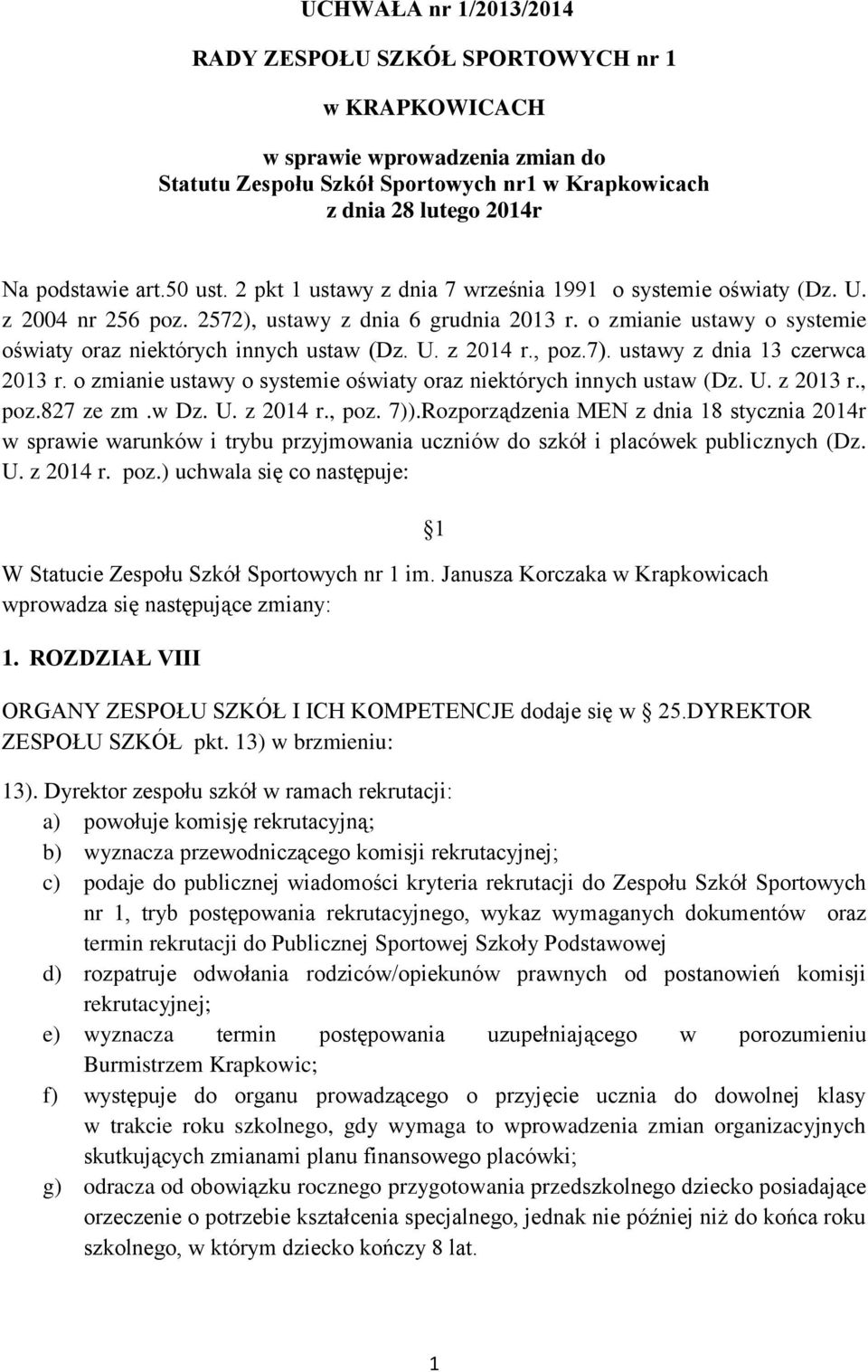 U. z 2014 r., poz.7). ustawy z dnia 13 czerwca 2013 r. o zmianie ustawy o systemie oświaty oraz niektórych innych ustaw (Dz. U. z 2013 r., poz.827 ze zm.w Dz. U. z 2014 r., poz. 7)).