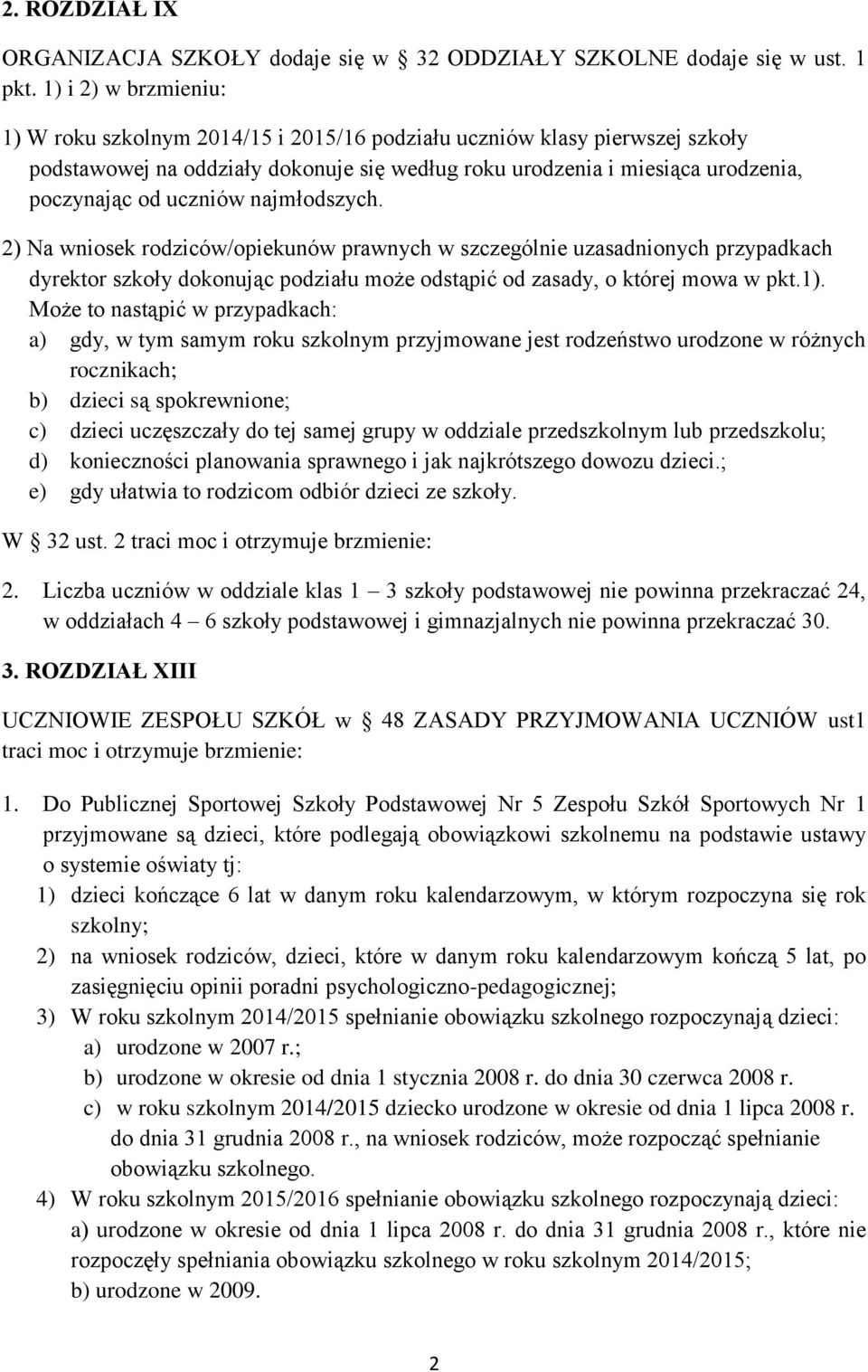 uczniów najmłodszych. 2) Na wniosek rodziców/opiekunów prawnych w szczególnie uzasadnionych przypadkach dyrektor szkoły dokonując podziału może odstąpić od zasady, o której mowa w pkt.1).