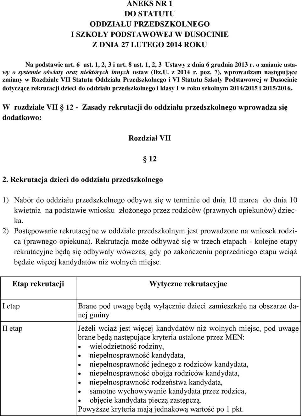 7), wprowadzam następujące zmiany w Rozdziale VII Statutu Oddziału Przedszkolnego i VI Statutu Szkoły Podstawowej w Dusocinie dotyczące rekrutacji dzieci do oddziału przedszkolnego i klasy I w roku