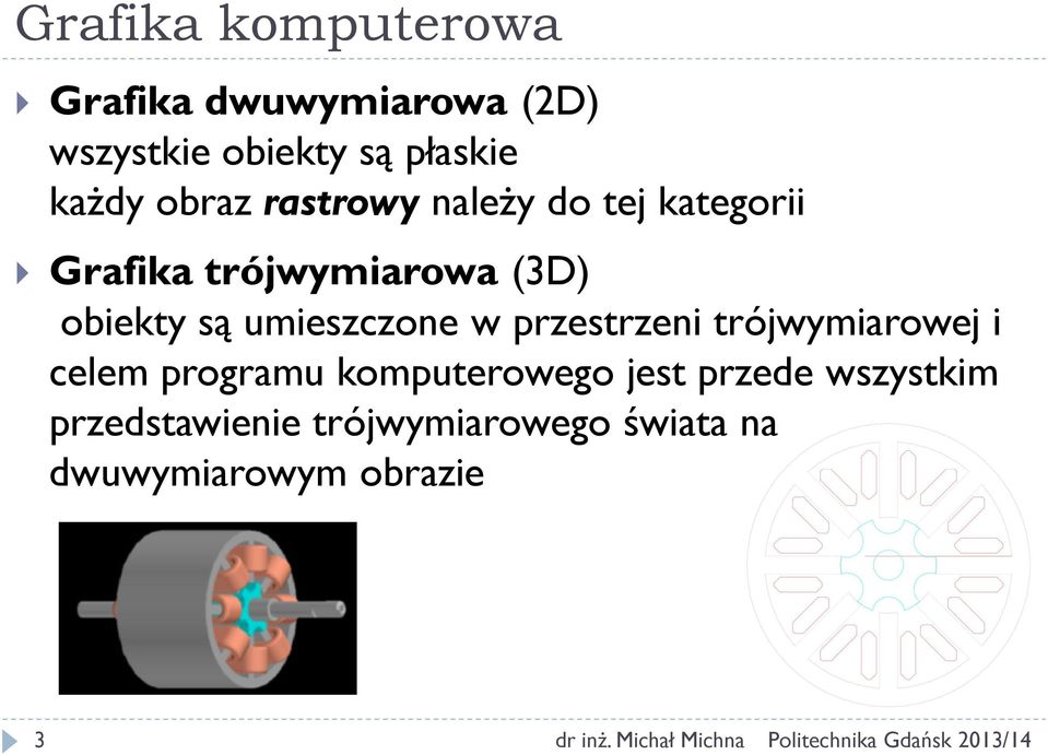 obiekty są umieszczone w przestrzeni trójwymiarowej i celem programu