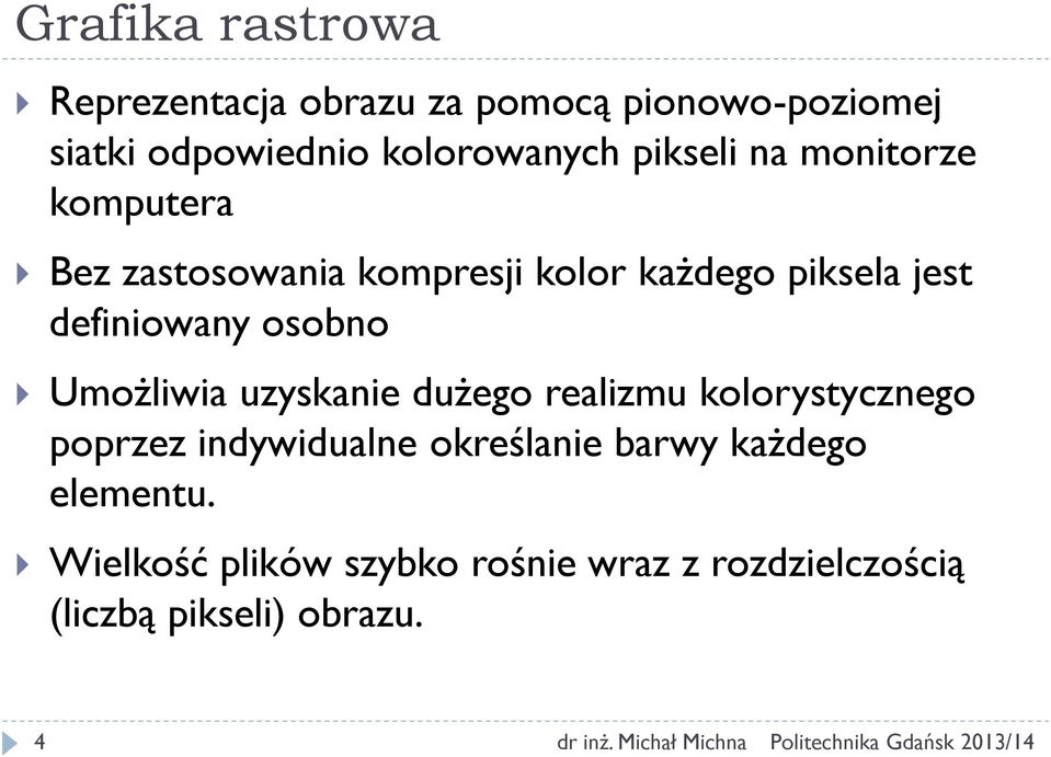 osobno Umożliwia uzyskanie dużego realizmu kolorystycznego poprzez indywidualne określanie barwy