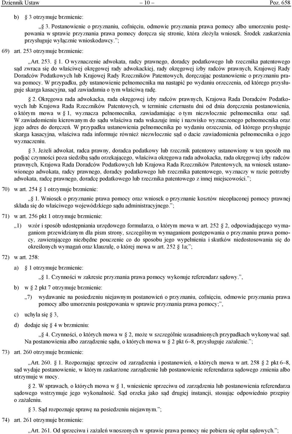 Środek zaskarżenia przysługuje wyłącznie wnioskodawcy. ; 69) art. 253 otrzymuje brzmienie: Art. 253. 1.