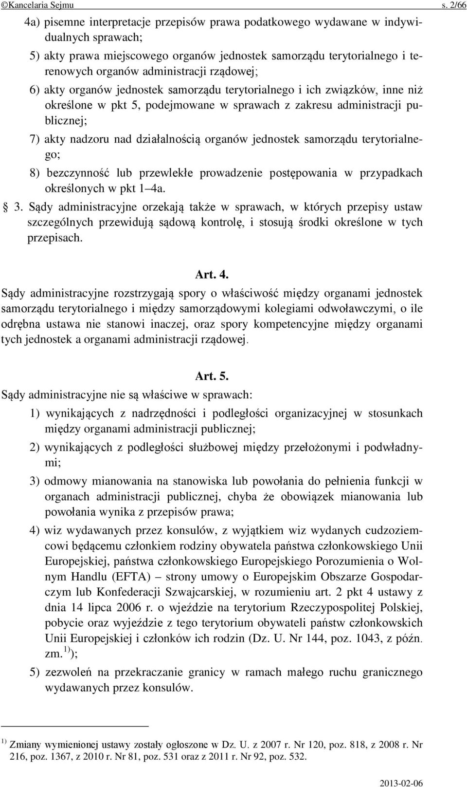 rządowej; 6) akty organów jednostek samorządu terytorialnego i ich związków, inne niż określone w pkt 5, podejmowane w sprawach z zakresu administracji publicznej; 7) akty nadzoru nad działalnością