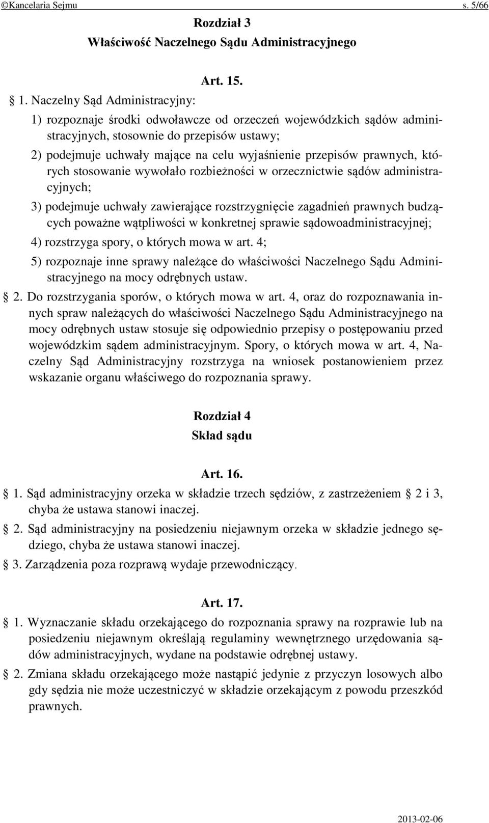 wywołało rozbieżności w orzecznictwie sądów administracyjnych; 3) podejmuje uchwały zawierające rozstrzygnięcie zagadnień prawnych budzących poważne wątpliwości w konkretnej sprawie