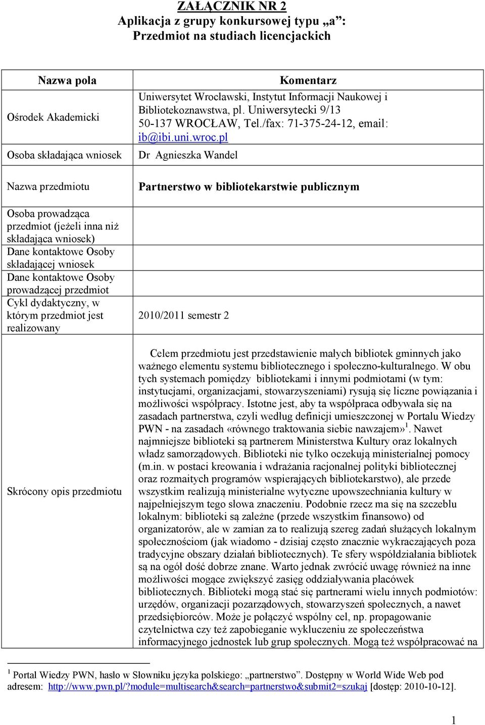 pl Dr Agnieszka Wandel Nazwa przedmiotu Osoba prowadząca przedmiot (jeżeli inna niż składająca wniosek) Dane kontaktowe Osoby składającej wniosek Dane kontaktowe Osoby prowadzącej przedmiot Cykl