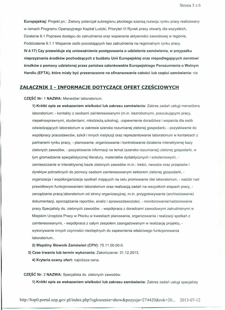 1 Poprawa dostępu do zatrudnienia oraz wspieranie aktywności zawodowej w regionie, Poddziałanie 6.1.1 Wsparcie osób pozostających bez zatrudnienia na regionalnym rynku pracy. IV.4.