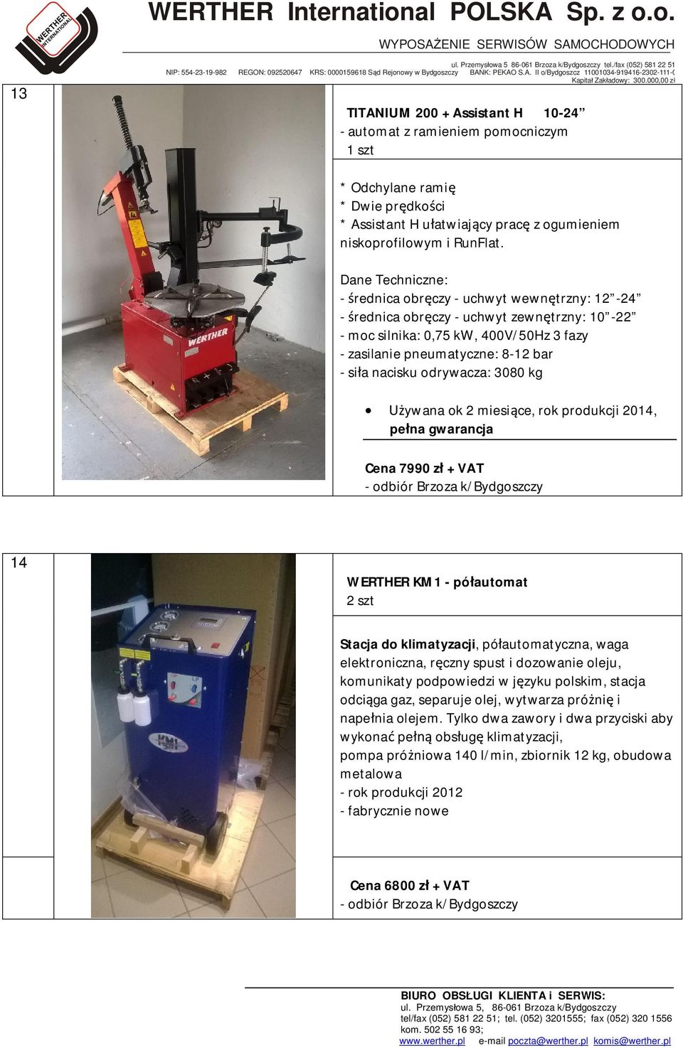 odrywacza: 3080 kg Używana ok 2 miesiące, rok produkcji 2014, pełna gwarancja Cena 7990 zł + VAT 14 WERTHER KM1 - półautomat 2 szt Stacja do klimatyzacji, półautomatyczna, waga elektroniczna, ręczny