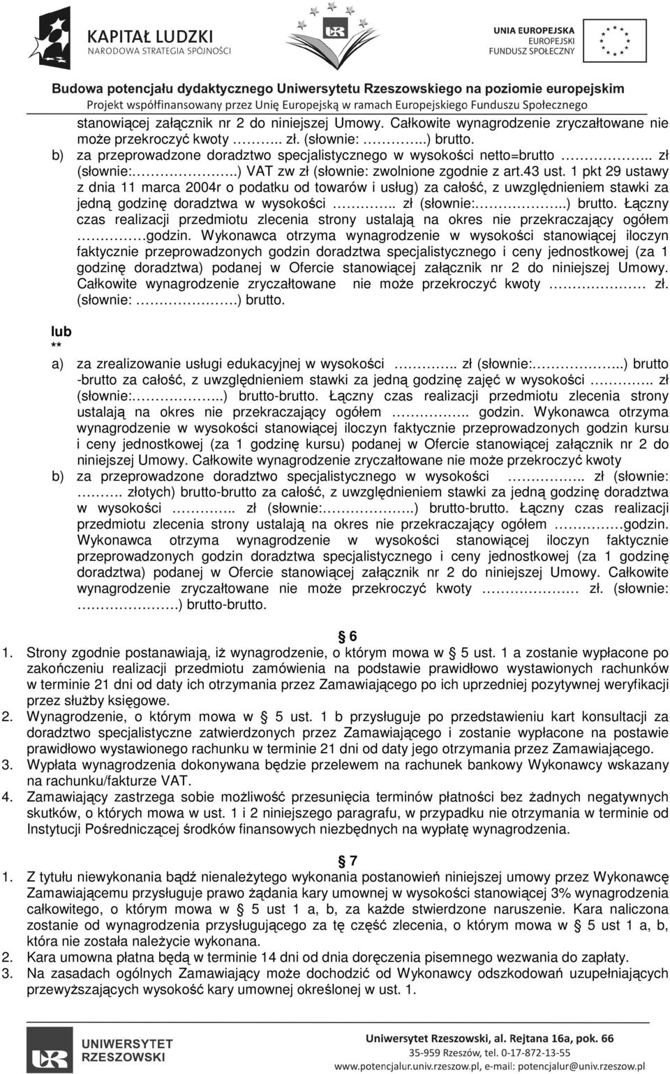 1 pkt 29 ustawy z dnia 11 marca 2004r o podatku od towarów i usług) za całość, z uwzględnieniem stawki za jedną godzinę doradztwa w wysokości.. zł (słownie:..) brutto.